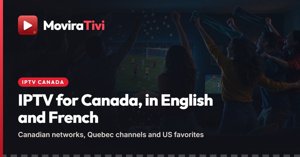 Best IPTV Canada Choice? Meet MoviraTivi, Built for Both Official Languages - MoviraTivi IPTV